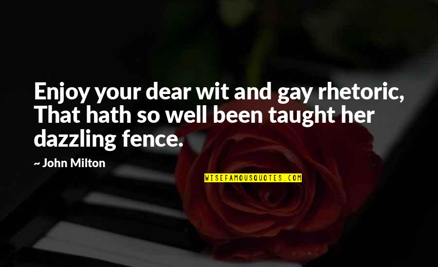 Cool Philly Quotes By John Milton: Enjoy your dear wit and gay rhetoric, That