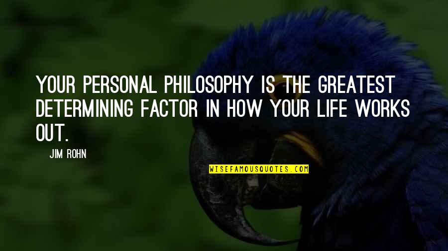 Cool Philosophical Quotes By Jim Rohn: Your personal philosophy is the greatest determining factor