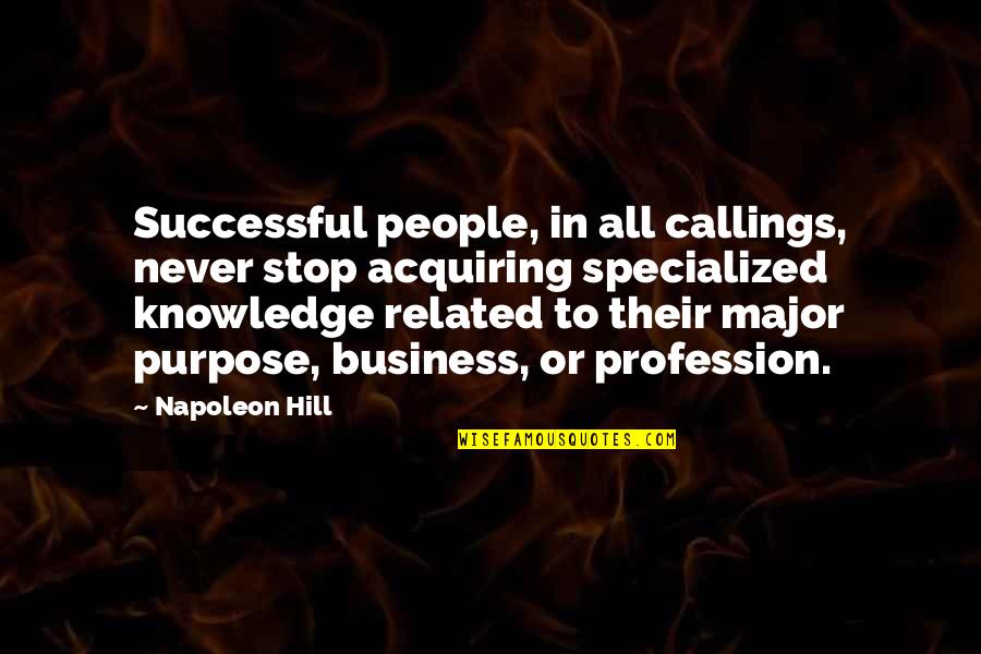 Cool Philosophical Quotes By Napoleon Hill: Successful people, in all callings, never stop acquiring Cool Philosophical Quotes By Napoleon Hill: Successful people, in all callings, never stop acquiring