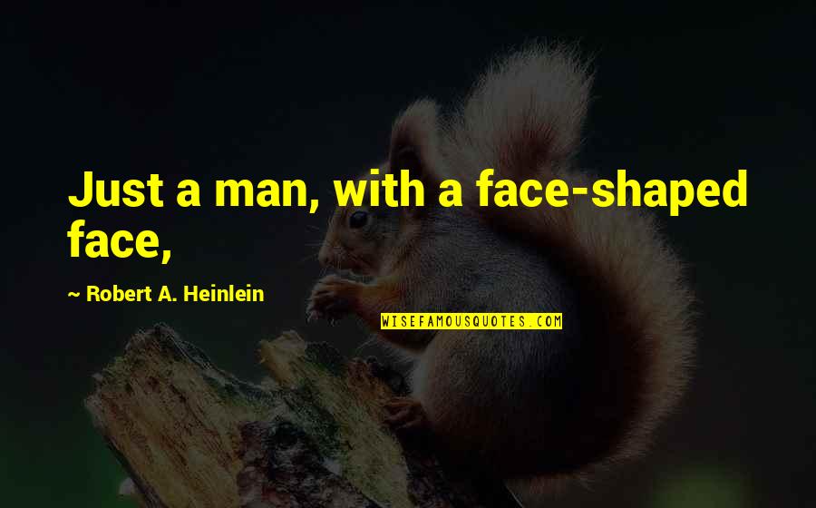 Cool Phish Quotes By Robert A. Heinlein: Just a man, with a face-shaped face,