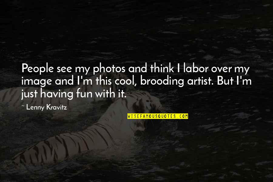 Cool Photos Quotes By Lenny Kravitz: People see my photos and think I labor Cool Photos Quotes By Lenny Kravitz: People see my photos and think I labor