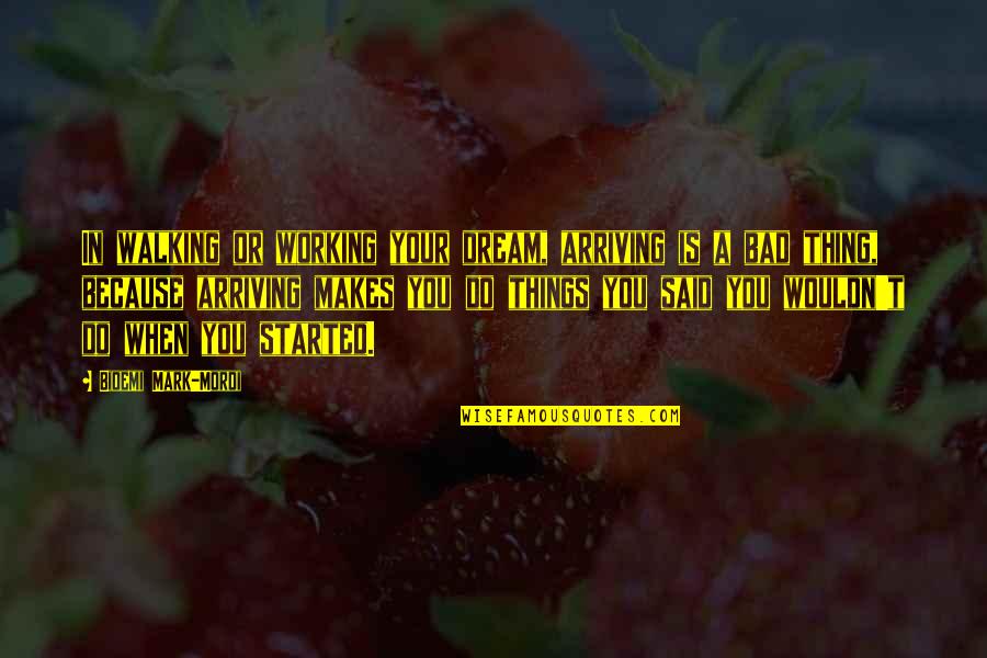Cool Physics Quotes By Bidemi Mark-Mordi: In walking or working your dream, arriving is Cool Physics Quotes By Bidemi Mark-Mordi: In walking or working your dream, arriving is