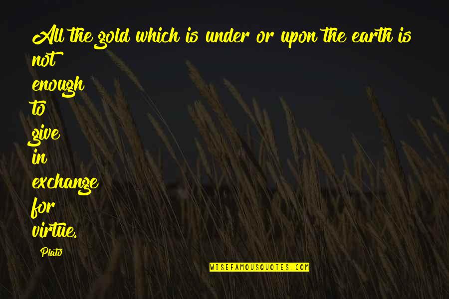 Cool Physics Quotes By Plato: All the gold which is under or upon