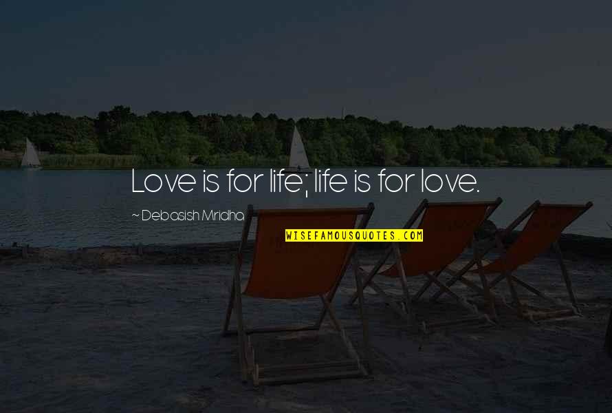 Cool Pictures And Quotes By Debasish Mridha: Love is for life; life is for love.