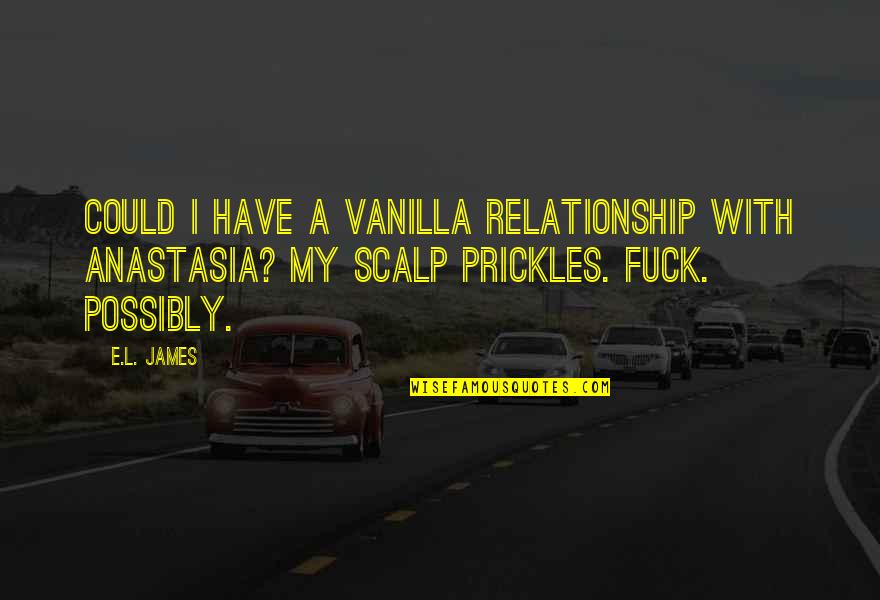 Cool Pictures Quotes By E.L. James: Could I have a vanilla relationship with Anastasia?