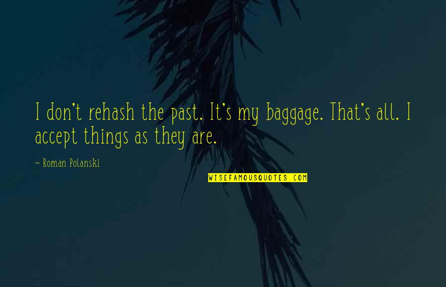Cool Pictures Quotes By Roman Polanski: I don't rehash the past. It's my baggage.