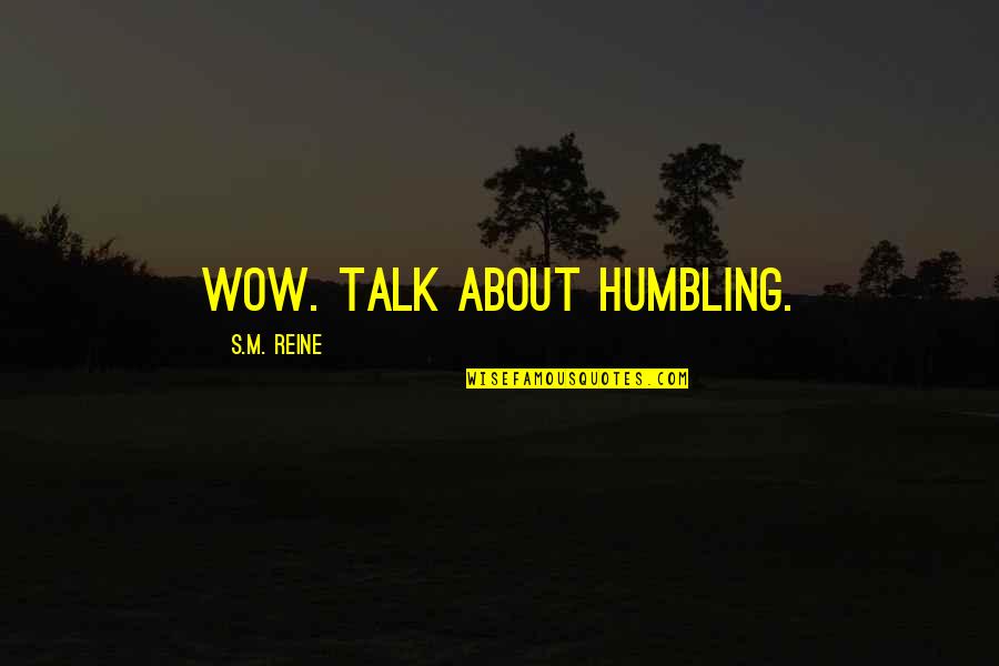 Cool Popsicle Quotes By S.M. Reine: Wow. Talk about humbling. Cool Popsicle Quotes By S.M. Reine: Wow. Talk about humbling.