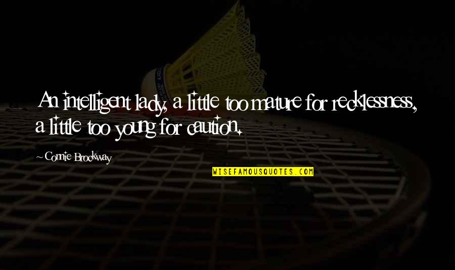 Cool Posing Quotes By Connie Brockway: An intelligent lady, a little too mature for Cool Posing Quotes By Connie Brockway: An intelligent lady, a little too mature for