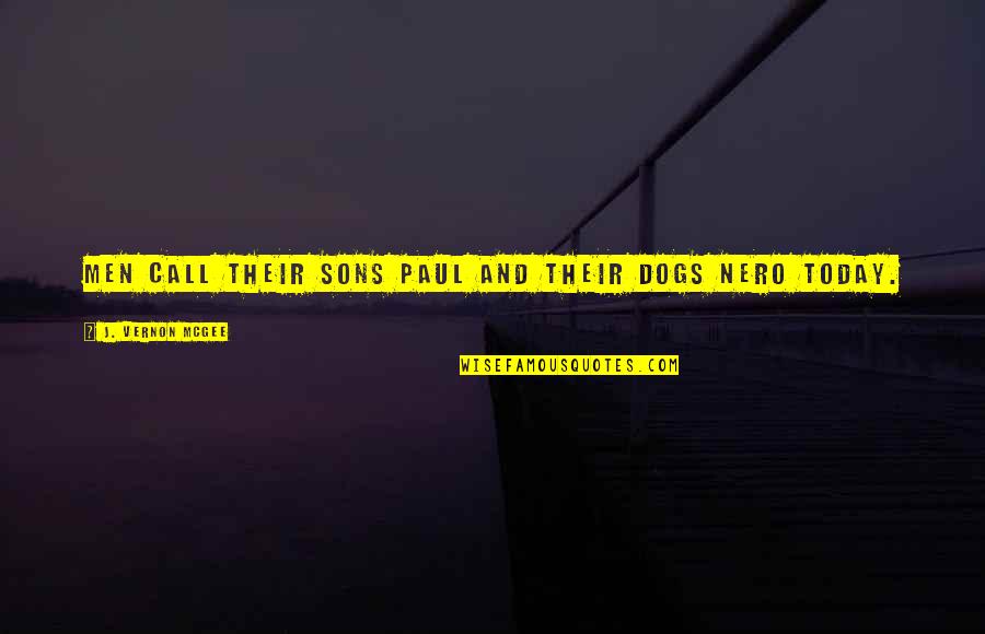 Cool Posing Quotes By J. Vernon McGee: Men call their sons Paul and their dogs Cool Posing Quotes By J. Vernon McGee: Men call their sons Paul and their dogs