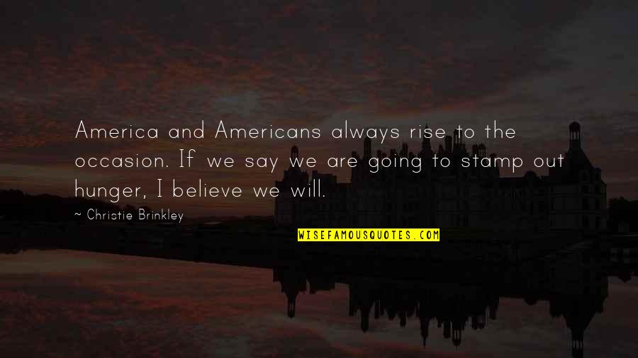 Cool Postcard Quotes By Christie Brinkley: America and Americans always rise to the occasion.