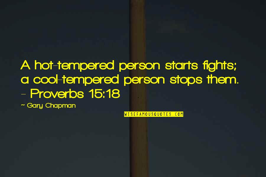 Cool Proverbs And Quotes By Gary Chapman: A hot-tempered person starts fights; a cool-tempered person