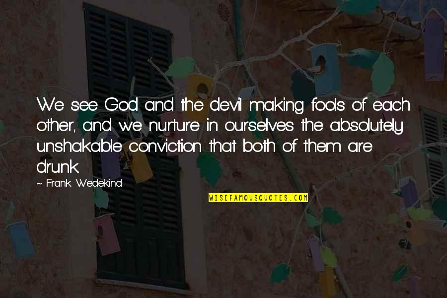 Cool Proverbs Quotes By Frank Wedekind: We see God and the devil making fools