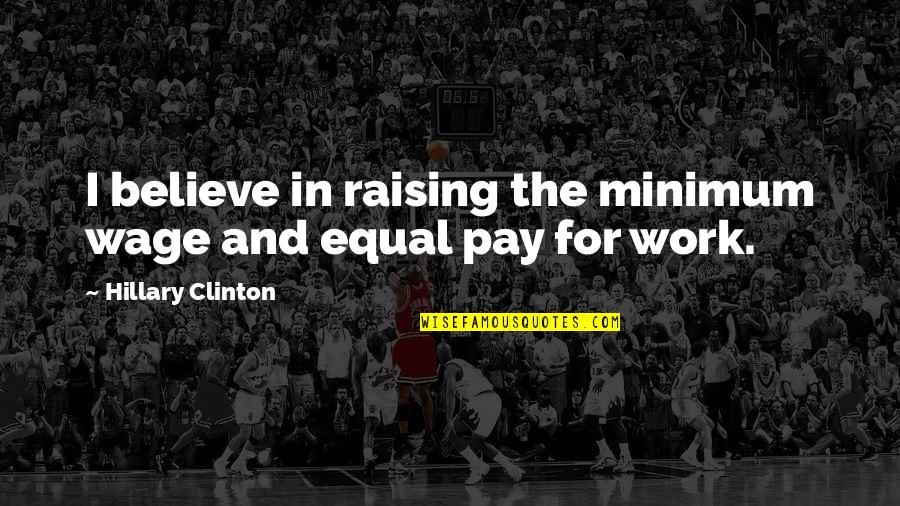 Cool Proverbs Quotes By Hillary Clinton: I believe in raising the minimum wage and