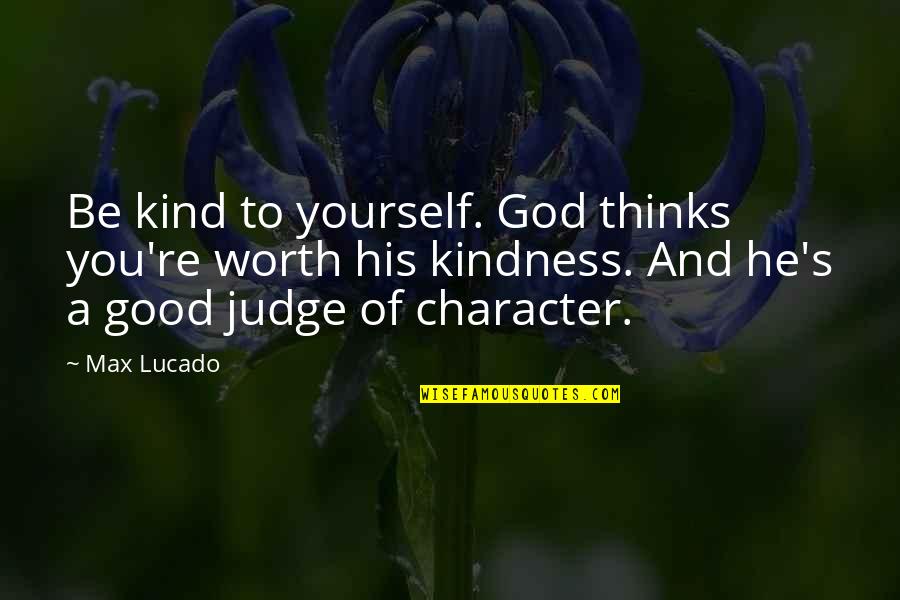 Cool Punchline Quotes By Max Lucado: Be kind to yourself. God thinks you're worth