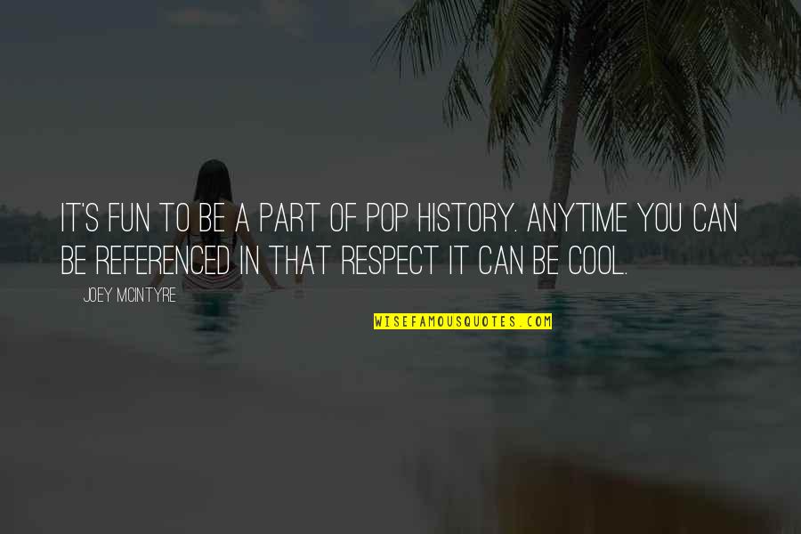 Cool Respect Quotes By Joey McIntyre: It's fun to be a part of pop Cool Respect Quotes By Joey McIntyre: It's fun to be a part of pop