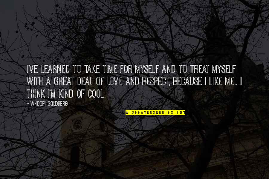 Cool Respect Quotes By Whoopi Goldberg: I've learned to take time for myself and Cool Respect Quotes By Whoopi Goldberg: I've learned to take time for myself and