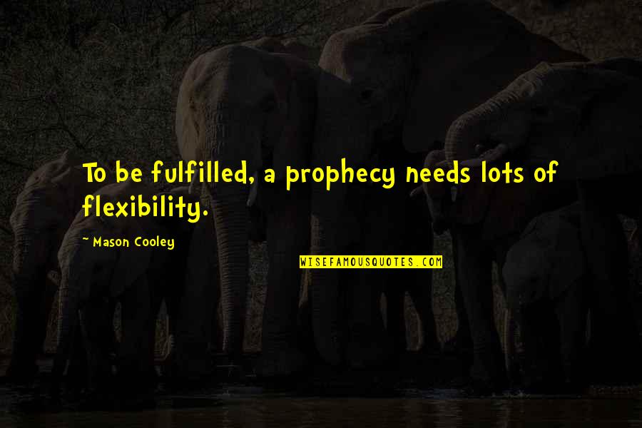 Cool Retro Quotes By Mason Cooley: To be fulfilled, a prophecy needs lots of