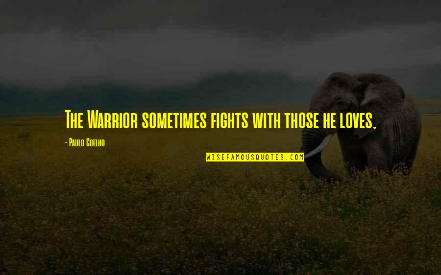 Cool Retro Quotes By Paulo Coelho: The Warrior sometimes fights with those he loves.