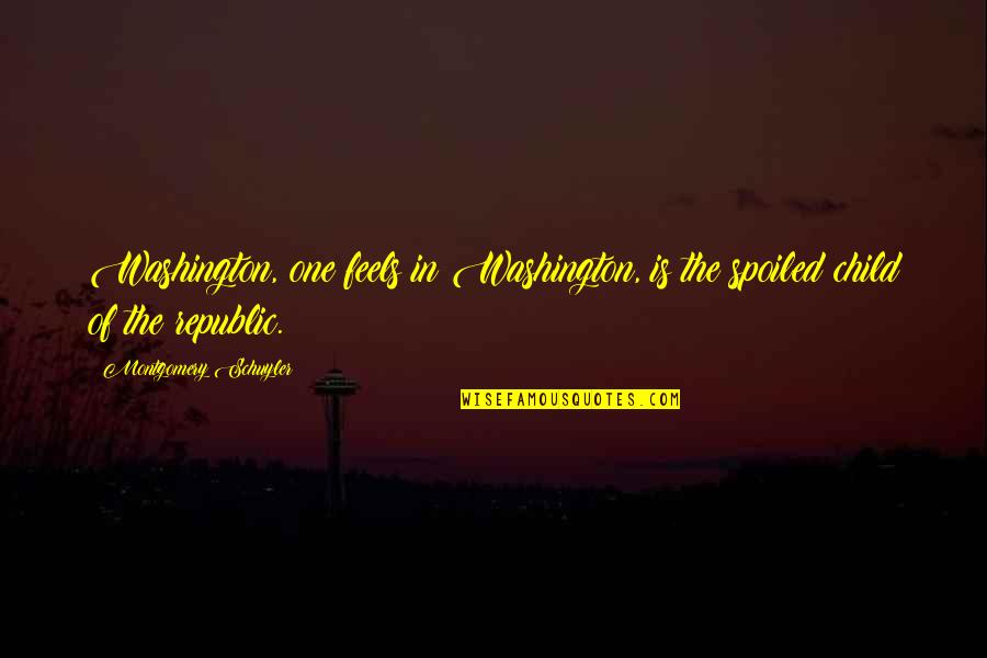 Cool Rhythms Quotes By Montgomery Schuyler: Washington, one feels in Washington, is the spoiled