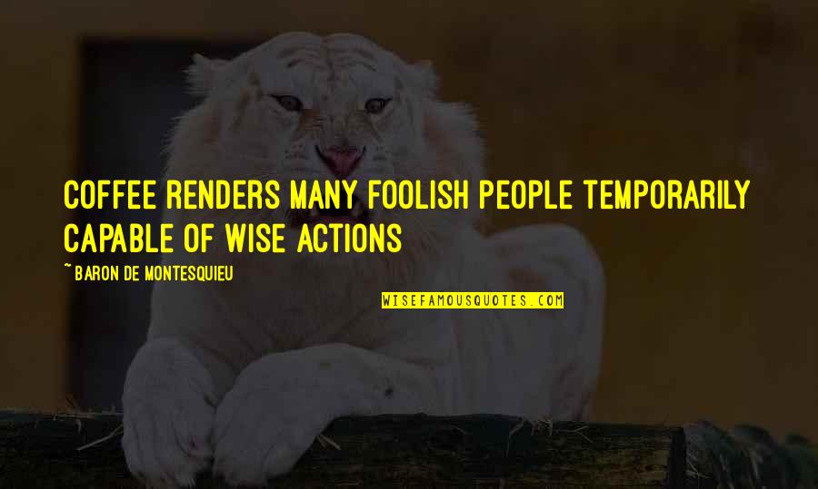 Cool Ridge Wv Quotes By Baron De Montesquieu: Coffee renders many foolish people temporarily capable of Cool Ridge Wv Quotes By Baron De Montesquieu: Coffee renders many foolish people temporarily capable of