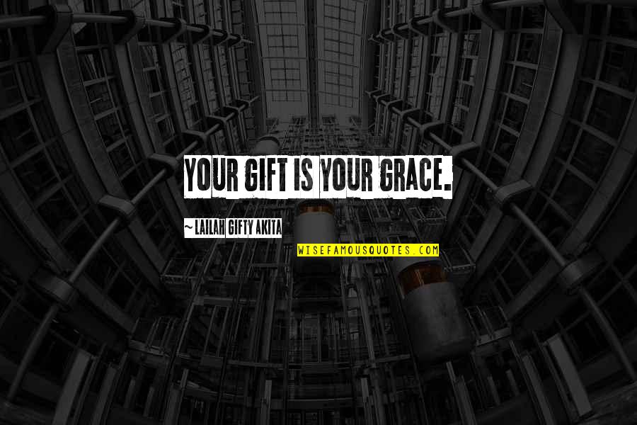 Cool Roman Quotes By Lailah Gifty Akita: Your gift is your grace.