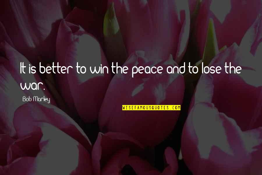 Cool Runner Quotes By Bob Marley: It is better to win the peace and