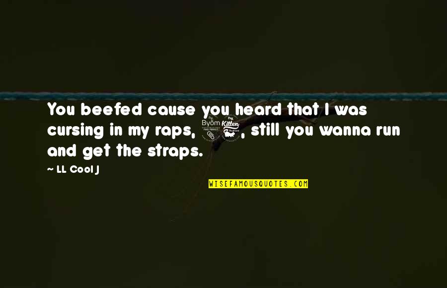 Cool Running Quotes By LL Cool J: You beefed cause you heard that I was