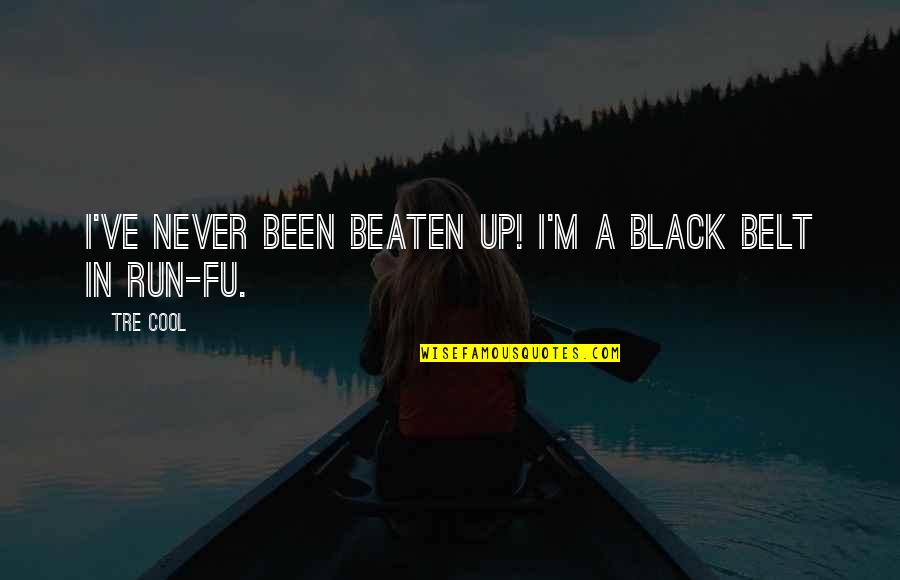 Cool Running Quotes By Tre Cool: I've never been beaten up! I'm a black