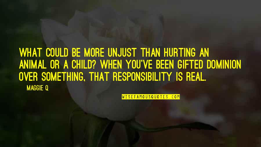 Cool Sadistic Quotes By Maggie Q: What could be more unjust than hurting an Cool Sadistic Quotes By Maggie Q: What could be more unjust than hurting an
