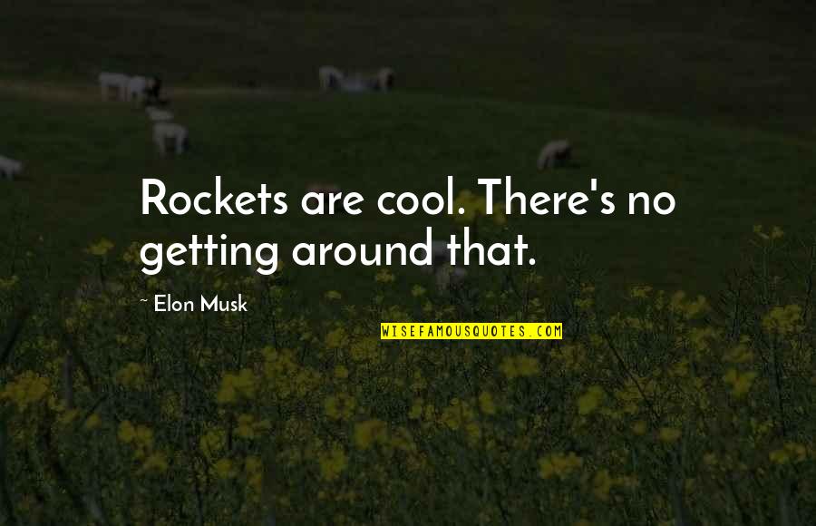 Cool Science Quotes By Elon Musk: Rockets are cool. There's no getting around that.
