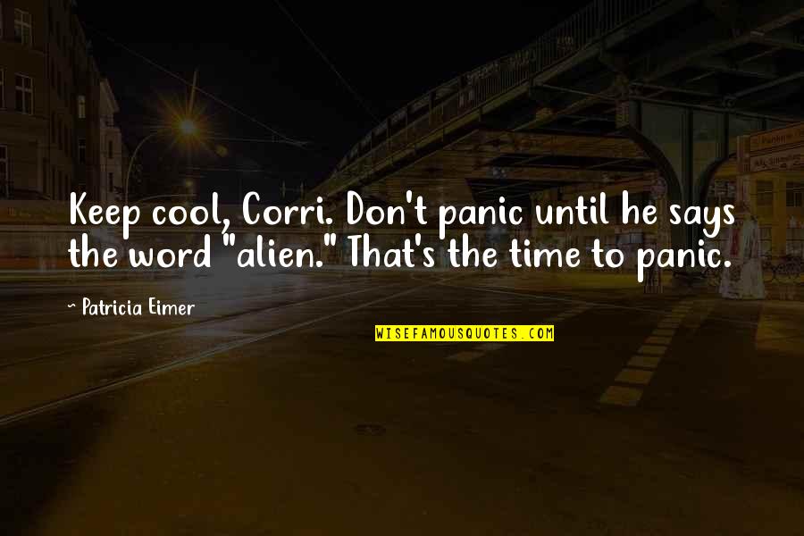 Cool Science Quotes By Patricia Eimer: Keep cool, Corri. Don't panic until he says