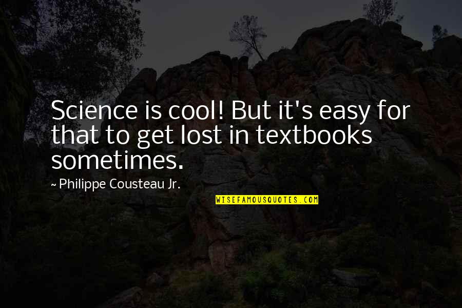 Cool Science Quotes By Philippe Cousteau Jr.: Science is cool! But it's easy for that