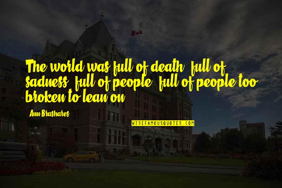 Cool Screensaver Quotes By Ann Brashares: The world was full of death, full of