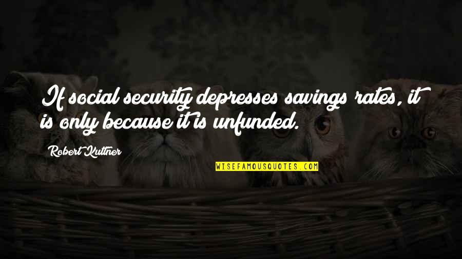 Cool Self Introduction Quotes By Robert Kuttner: If social security depresses savings rates, it is