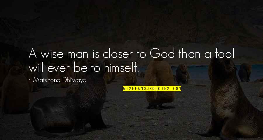 Cool Selfie Quotes By Matshona Dhliwayo: A wise man is closer to God than