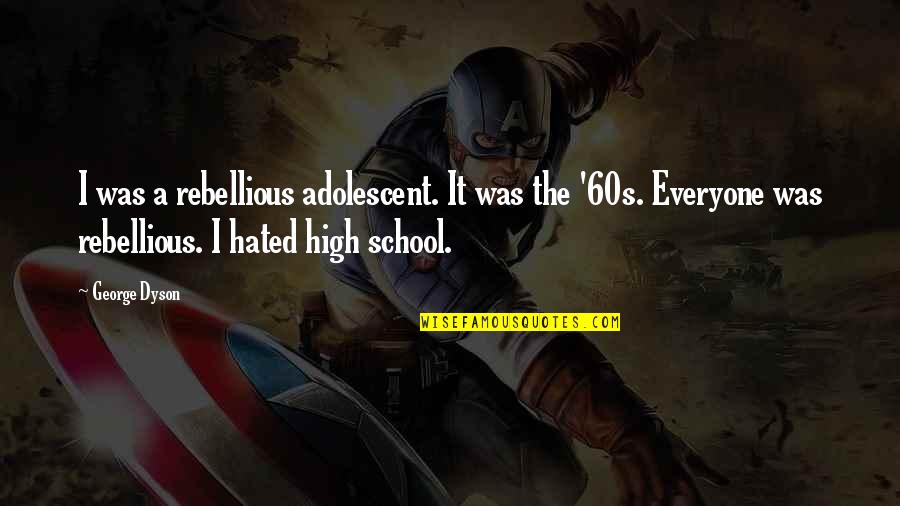 Cool Shaft Quotes By George Dyson: I was a rebellious adolescent. It was the Cool Shaft Quotes By George Dyson: I was a rebellious adolescent. It was the