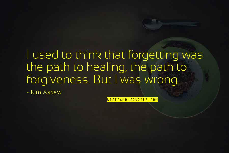 Cool Shaft Quotes By Kim Askew: I used to think that forgetting was the Cool Shaft Quotes By Kim Askew: I used to think that forgetting was the