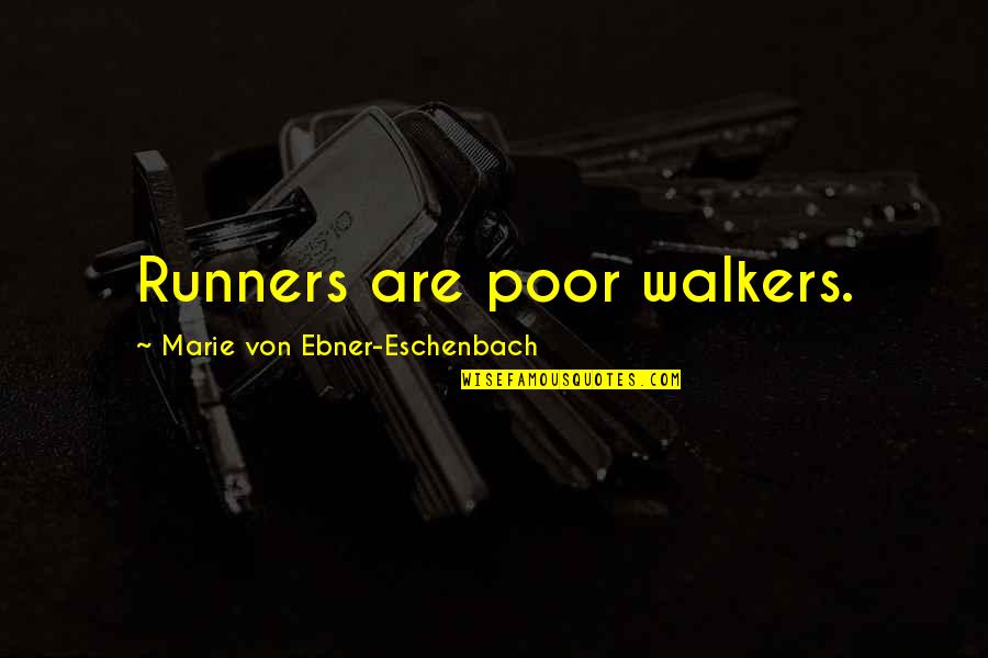 Cool Shooting Quotes By Marie Von Ebner-Eschenbach: Runners are poor walkers. Cool Shooting Quotes By Marie Von Ebner-Eschenbach: Runners are poor walkers.