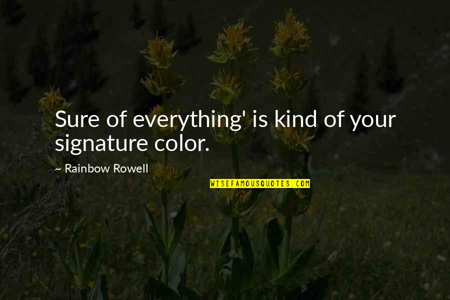 Cool Short Swag Quotes By Rainbow Rowell: Sure of everything' is kind of your signature