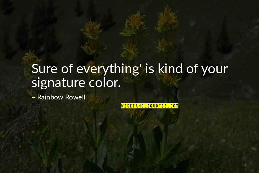 Cool Short Swag Quotes By Rainbow Rowell: Sure of everything' is kind of your signature Cool Short Swag Quotes By Rainbow Rowell: Sure of everything' is kind of your signature