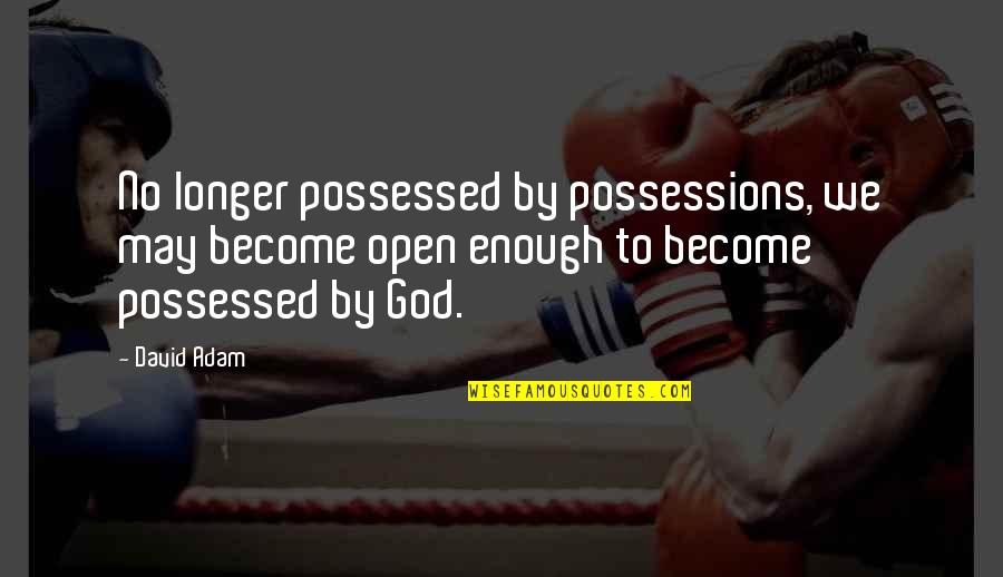 Cool Shorts Quotes By David Adam: No longer possessed by possessions, we may become