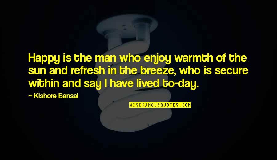 Cool Shorts Quotes By Kishore Bansal: Happy is the man who enjoy warmth of