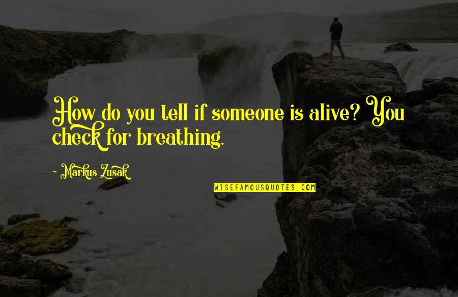 Cool Shorts Quotes By Markus Zusak: How do you tell if someone is alive?