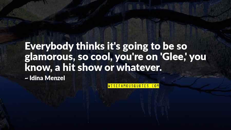 Cool Show Off Quotes By Idina Menzel: Everybody thinks it's going to be so glamorous, Cool Show Off Quotes By Idina Menzel: Everybody thinks it's going to be so glamorous,