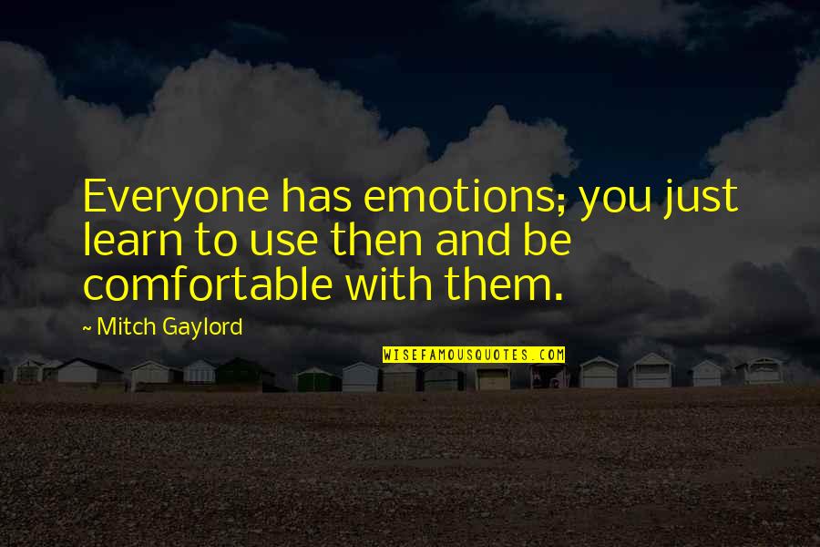 Cool Show Off Quotes By Mitch Gaylord: Everyone has emotions; you just learn to use