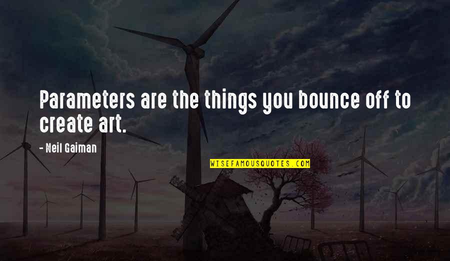 Cool Show Off Quotes By Neil Gaiman: Parameters are the things you bounce off to Cool Show Off Quotes By Neil Gaiman: Parameters are the things you bounce off to