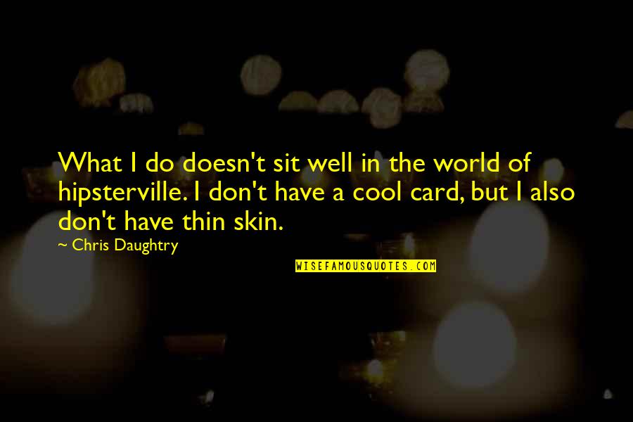 Cool Sit Quotes By Chris Daughtry: What I do doesn't sit well in the Cool Sit Quotes By Chris Daughtry: What I do doesn't sit well in the