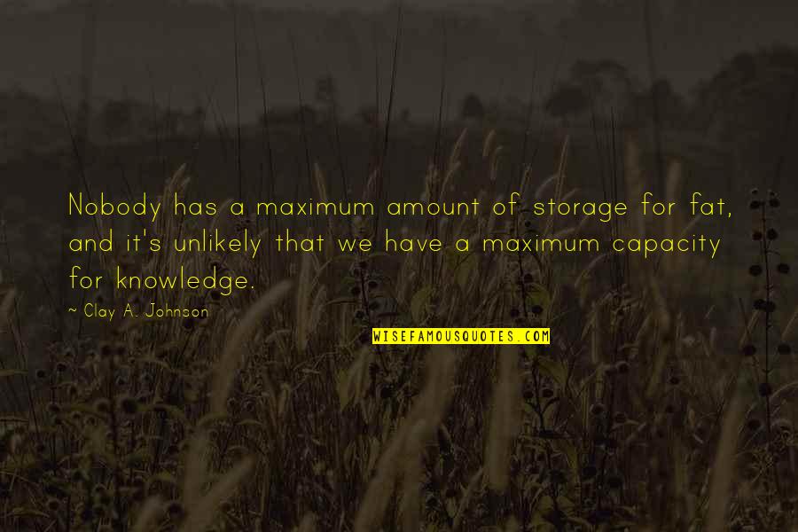 Cool Skull Quotes By Clay A. Johnson: Nobody has a maximum amount of storage for