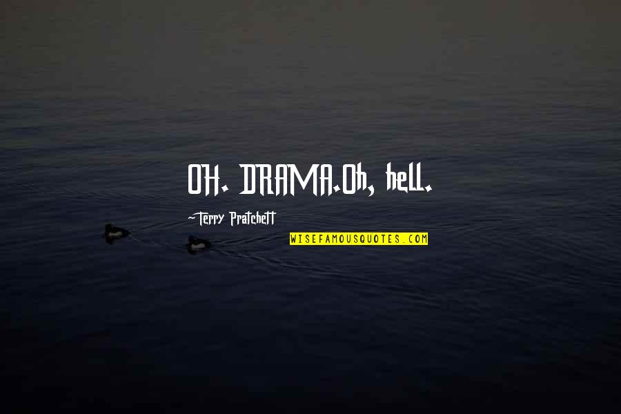 Cool Small Quotes By Terry Pratchett: OH. DRAMA.Oh, hell. Cool Small Quotes By Terry Pratchett: OH. DRAMA.Oh, hell.