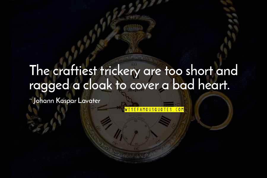 Cool Snapchat Quotes By Johann Kaspar Lavater: The craftiest trickery are too short and ragged